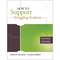 How to Support Struggling Students (Mastering the Principles of Great Teaching series), July/2010