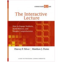 The Interactive Lecture: How to Engage Students, Build Memory, and Deepen Comprehension (A Strategic Teacher PLC Guide), July/2010