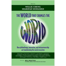 The World that Changes the World: How Philanthropy, Innovation, and Entrepreneurship are Transforming the Social Ecosystem, Sep/2010