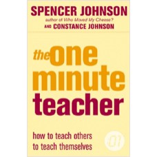 The One Minute Teacher: How to Teach Others to Teach Themselves