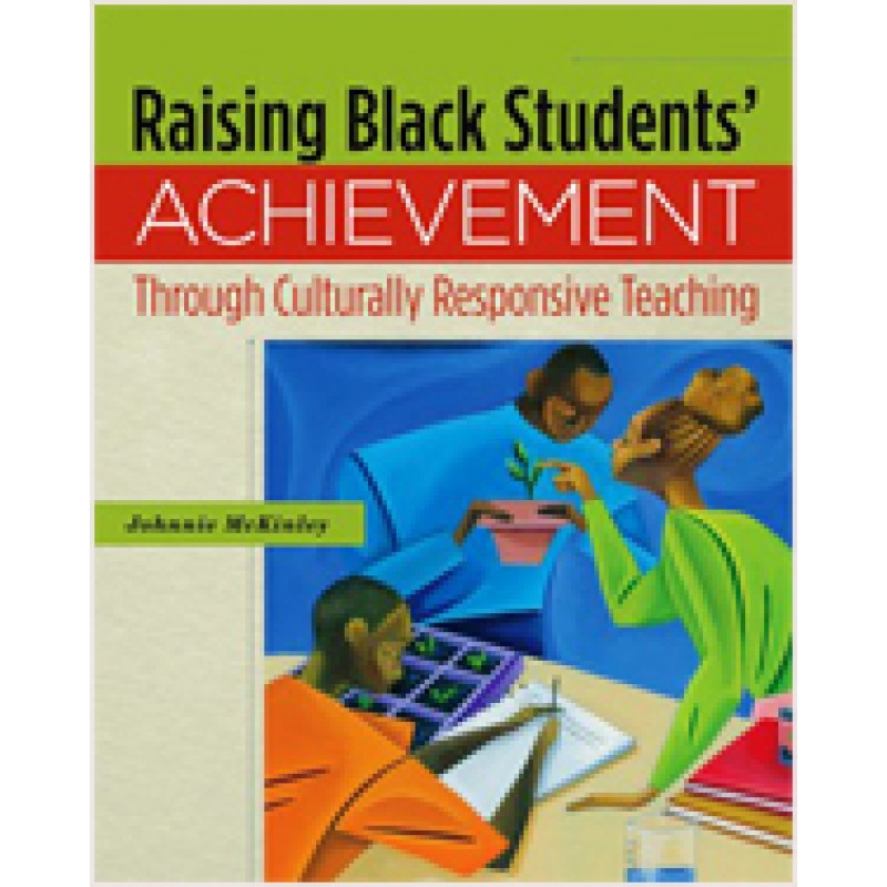 Raising Black Students' Achievement Through Culturally Responsive Teaching, Nov/2010