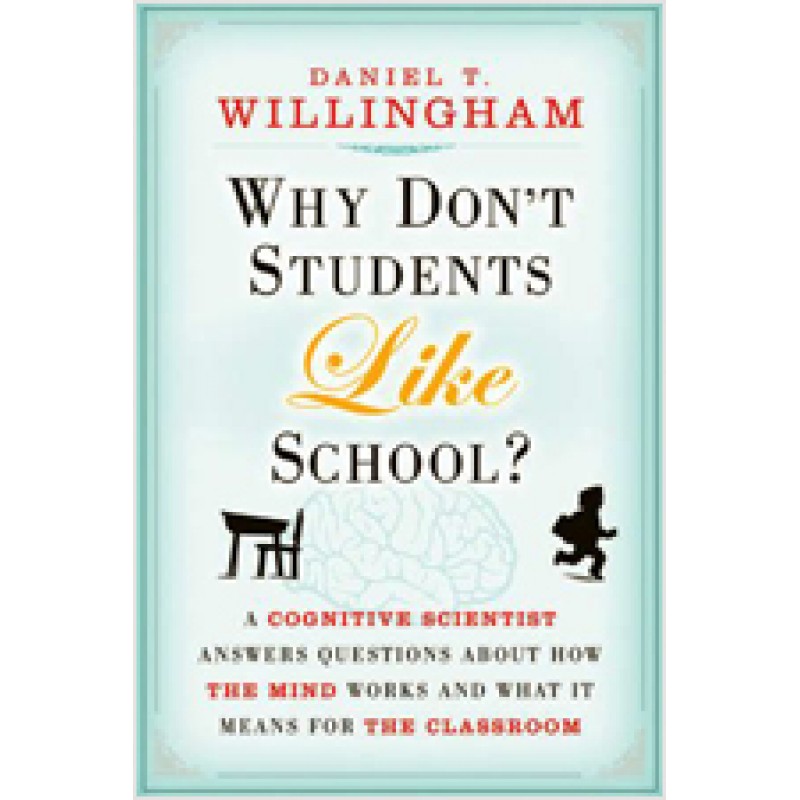 Why Don't Students Like School?: A Cognitive Scientist Answers Questions About How the Mind Works and What It Means for the Classroom, Mar/2010