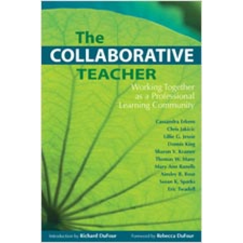 The Collaborative Teacher: Working Together as a Professional Learning Community