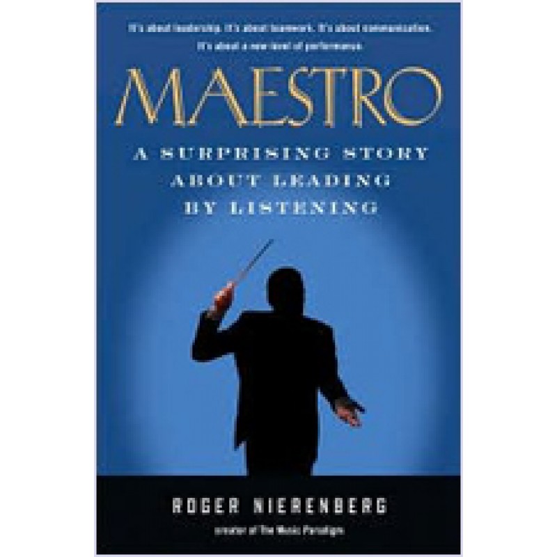 Maestro: A Surprising Story about Leading by Listening