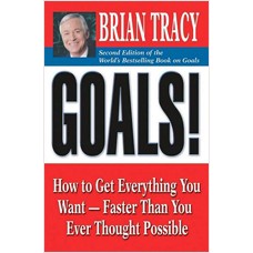 Goals!: How to Get Everything You Want -- Faster Than You Ever Thought Possible, 2nd Edition