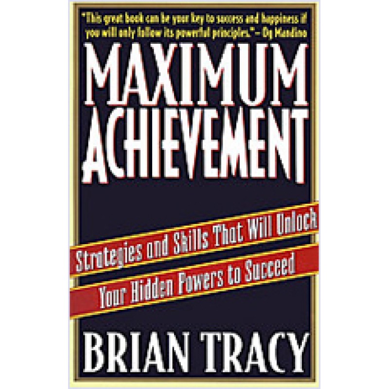 Maximum Achievement: Strategies and Skills That Will Unlock Your Hidden Powers to Succeed