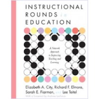 Instructional Rounds in Education: A Network Approach to Improving Teaching and Learning