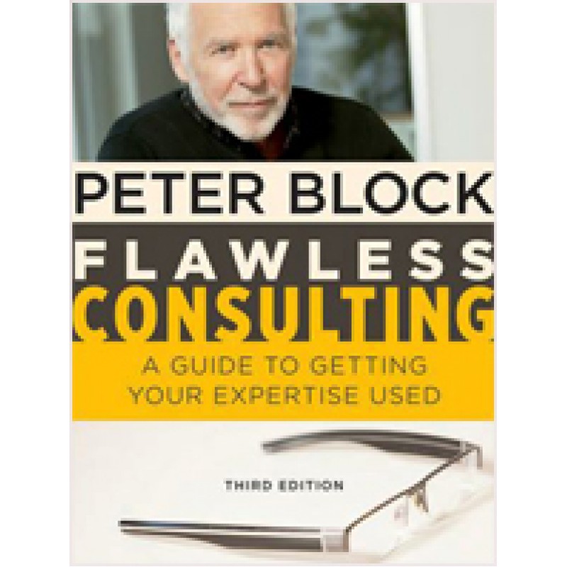 Flawless Consulting: A Guide to Getting Your Expertise Used, 3rd Edition