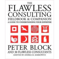 The Flawless Consulting Fieldbook and Companion: A Guide to Understanding Your Expertise