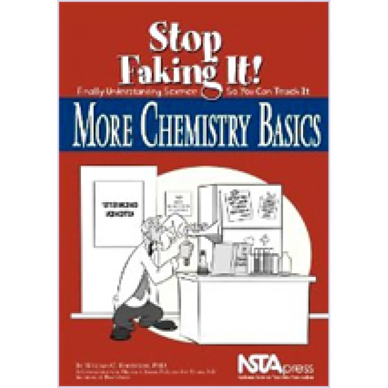 More Chemistry Basics: Stop Faking It! Finally (Understanding Science So You Can Teach It)