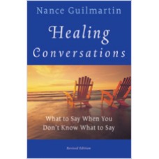 Healing Conversations: What to Say When You Don't Know What to Say, Revised Edition