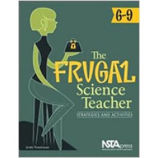 The Frugal Science Teacher, 6-9: Strategies and Activities