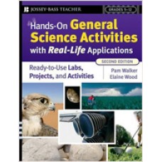 Hands-On General Science Activities With Real-Life Applications: Ready-to-Use Labs, Projects, and Activities for Grades 5-12, 2nd Edition, April/2008