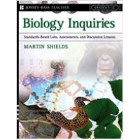 Biology Inquiries: Standards-Based Labs, Assessments, and Discussion Lessons