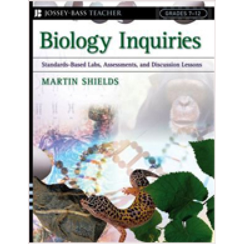 Biology Inquiries: Standards-Based Labs, Assessments, and Discussion Lessons