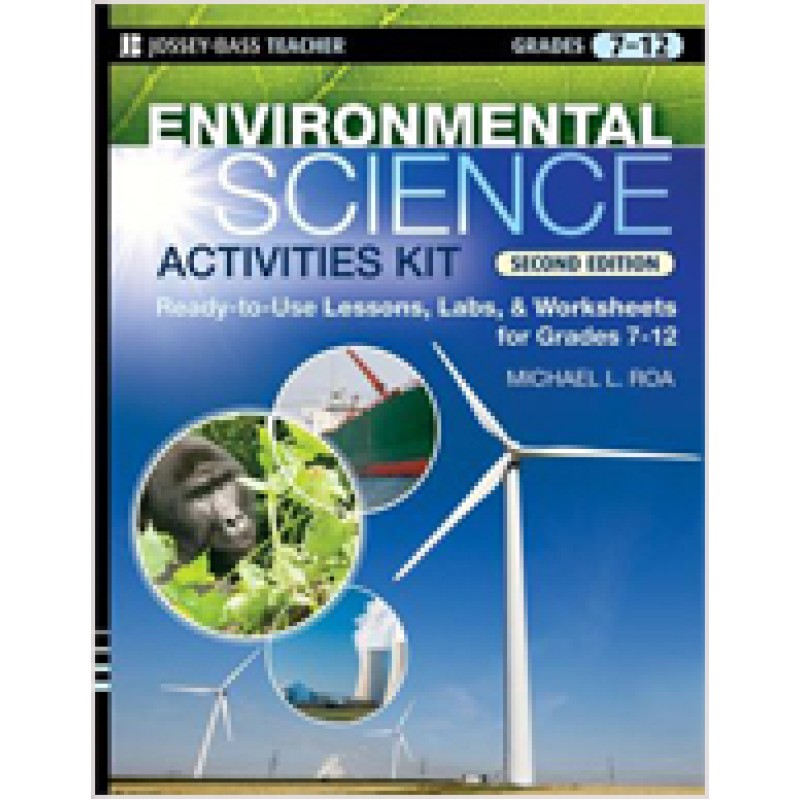 Environmental Science Activities Kit: Ready-to-Use Lessons, Labs, and Worksheets for Grades 7-12, 2nd Edition, Oct/2008