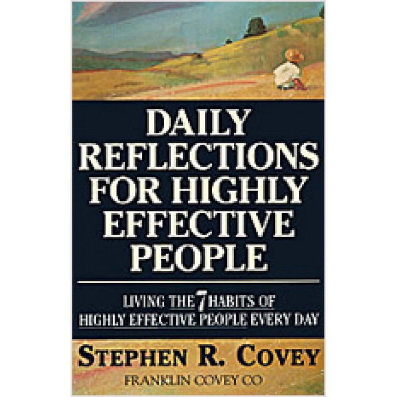 Daily Reflections for Highly Effective People: Living the 7 Habits of Highly Successful People Every Day
