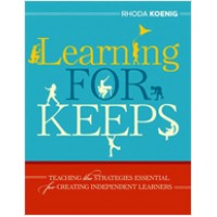 Learning for Keeps: Teaching the Strategies Essential for Creating Independent Learners, Nov/2010