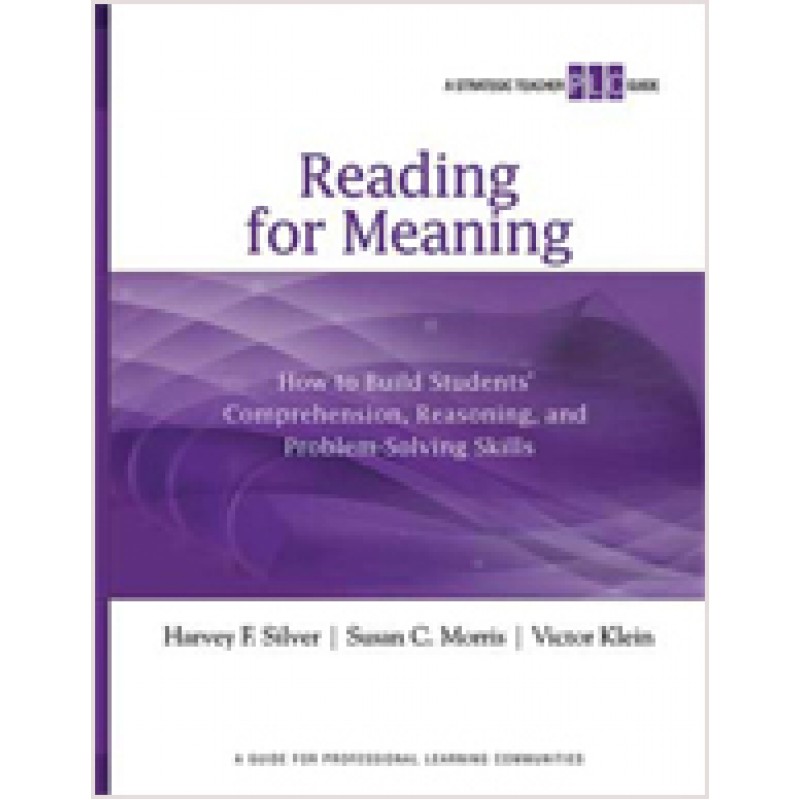 Reading for Meaning: How to Build Students' Comprehension, Reasoning, and Problem-Solving Skills (A Strategic Teacher PLC Guide), Dec/2010