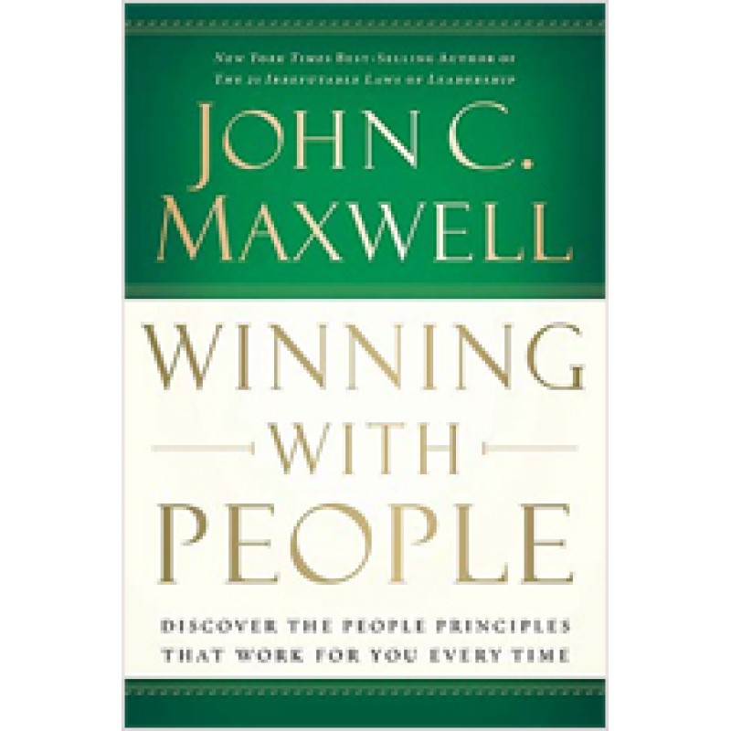 Winning with People: Discover the People Principles that Work for You Every Time