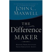 The Difference Maker: Making Your Attitude Your Greatest Asset