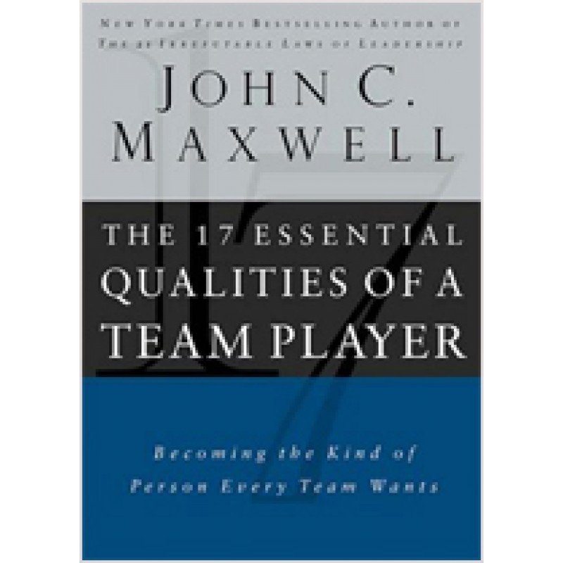 The 17 Essential Qualities of a Team Player: Becoming the Kind of Person Every Team Wants