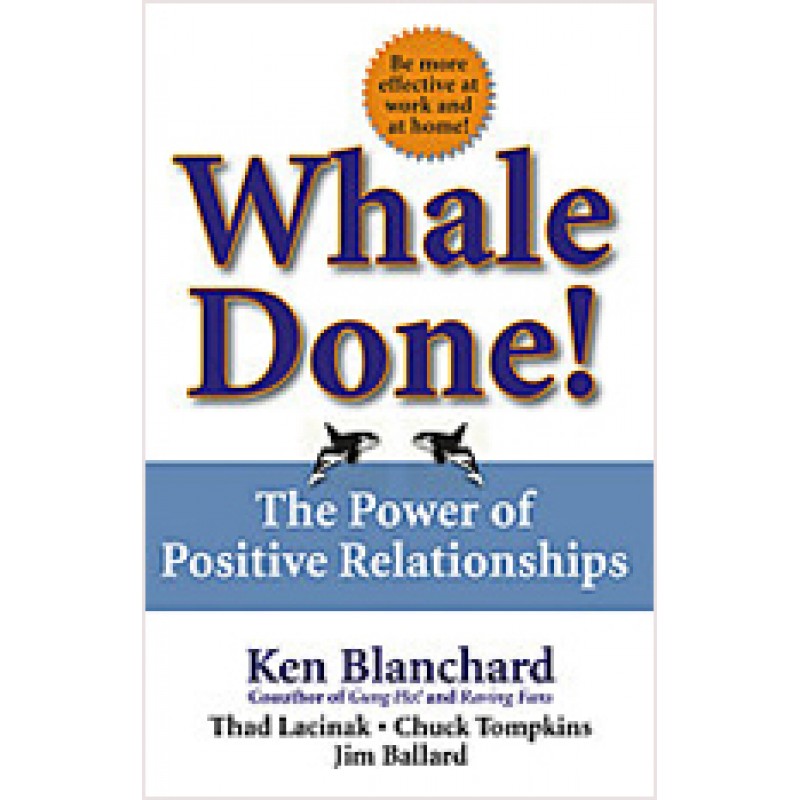 Whale Done!: The Power of Positive Relationships