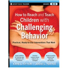 How to Reach and Teach Children with Challenging Behavior (K-8): Practical, Ready-to-Use Interventions That Work, Nov/2010