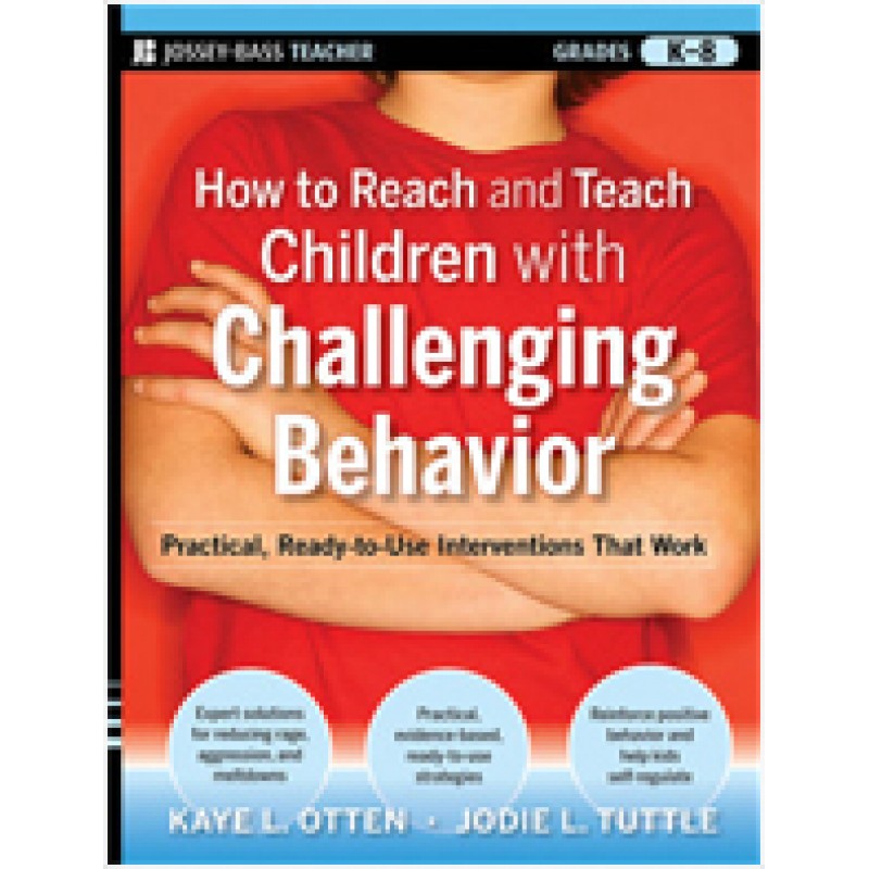 How to Reach and Teach Children with Challenging Behavior (K-8): Practical, Ready-to-Use Interventions That Work, Nov/2010
