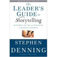 The Leader's Guide to Storytelling: Mastering the Art and Discipline of Business Narrative, Revised and Updated, March/2011