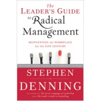 The Leader's Guide to Radical Management: Reinventing the Workplace for the 21st Century