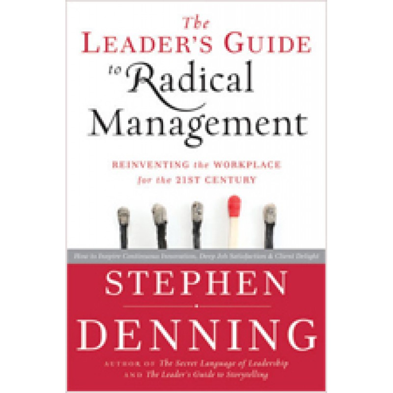 The Leader's Guide to Radical Management: Reinventing the Workplace for the 21st Century