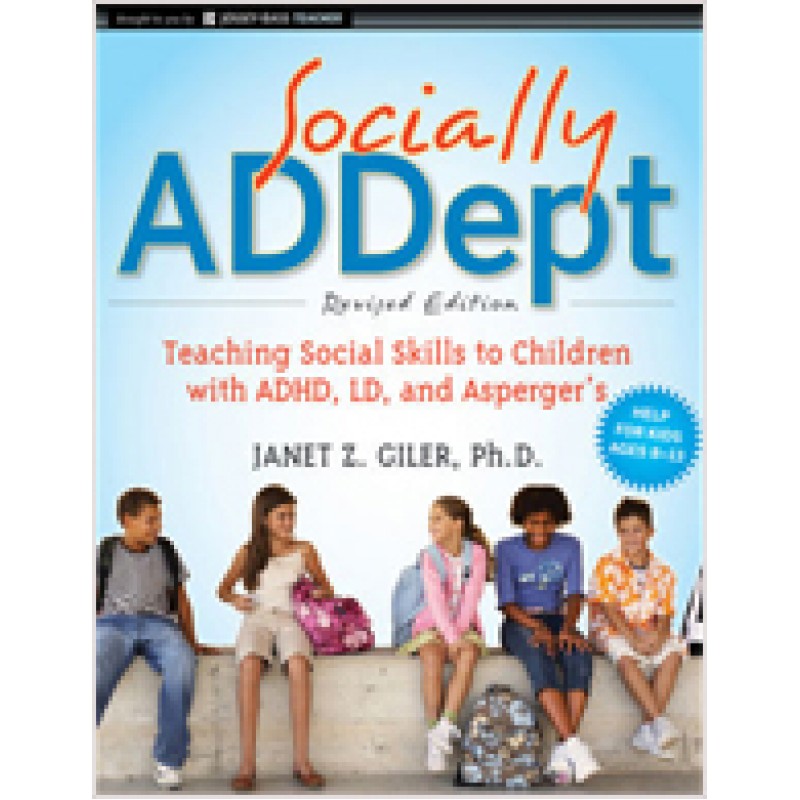 Socially ADDept: Teaching Social Skills to Children with ADHD, LD, and Asperger's, Revised Edition, Jan/2011