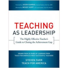 Teaching As Leadership: The Highly Effective Teacher's Guide to Closing the Achievement Gap