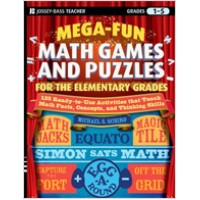 Mega-Fun Math Games and Puzzles for the Elementary Grades: Over 125 Activities that Teach Math Facts, Concepts, and Thinking Skills