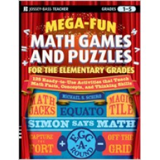Mega-Fun Math Games and Puzzles for the Elementary Grades: Over 125 Activities that Teach Math Facts, Concepts, and Thinking Skills