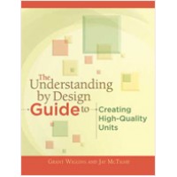 The Understanding by Design Guide to Creating High-Quality Units, March/2011