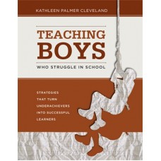 Teaching Boys Who Struggle in School: Strategies That Turn Underachievers into Successful Learners, April/2011
