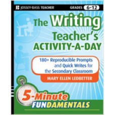 The Writing Teacher's Activity-a-Day: 180 Reproducible Prompts and Quick-Writes for the Secondary Classroom, Dec/2009