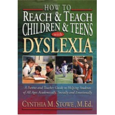 How To Reach and Teach Children and Teens with Dyslexia: A Parent and Teacher Guide to Helping Students of All Ages Academically, Socially, and Emotionally