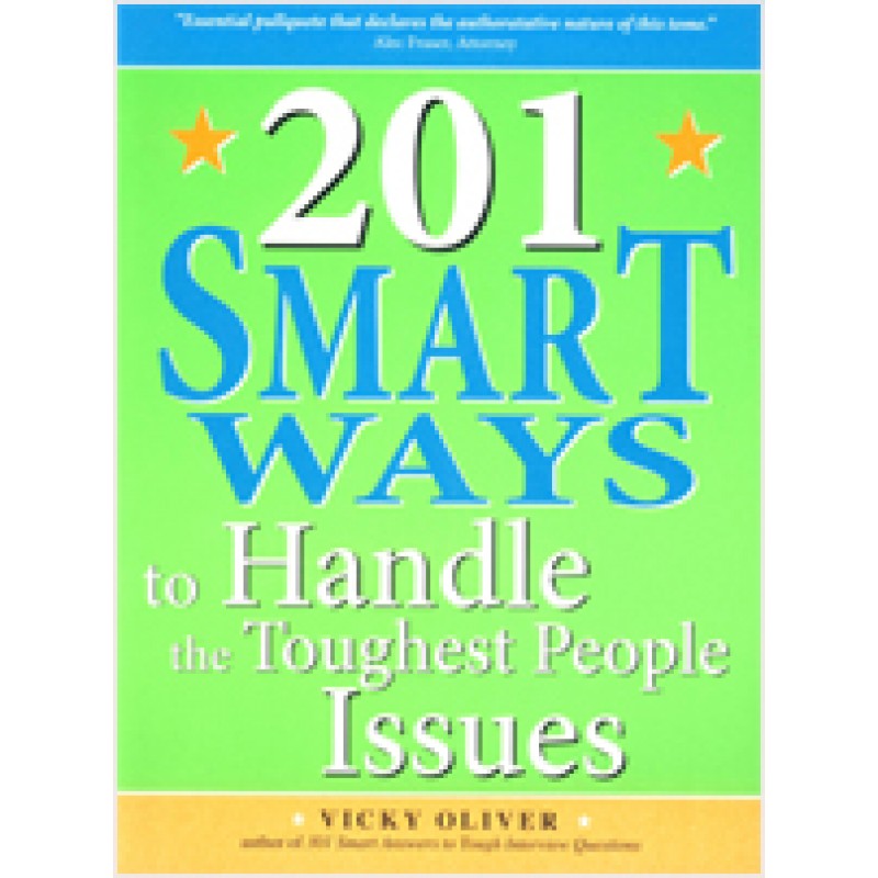 201 Smart Ways to Handle the Toughest People Issues, Oct/2010