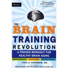 The Brain Training Revolution: A Proven Workout for Healthy Brain Aging, Dec/2010