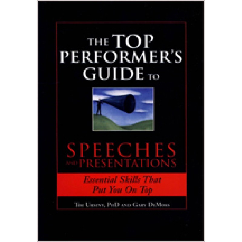 The Top Performer's Guide to Speeches and Presentations: Essential Skills That Put You on Top, Jan/2010