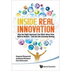 Inside Real Innovation: How the Right Approach Can Move Ideas from R&D to Market -- And Get the Economy Moving, Nov/2010