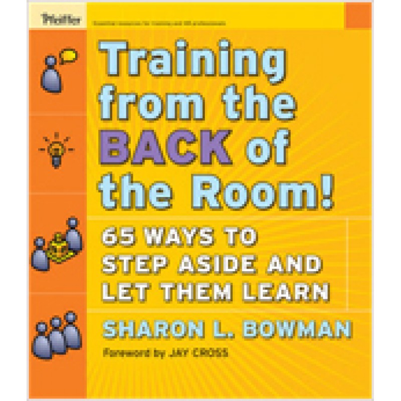 Training From the Back of the Room!: 65 Ways to Step Aside and Let Them Learn