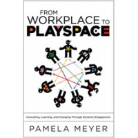 From Workplace to Playspace: Innovating, Learning and Changing Through Dynamic Engagement, March/2010