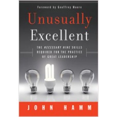 Unusually Excellent: The Necessary Nine Skills Required for the Practice of Great Leadership, Jan/2011