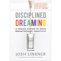 Disciplined Dreaming: A Proven System to Drive Breakthrough Creativity, Feb/2011