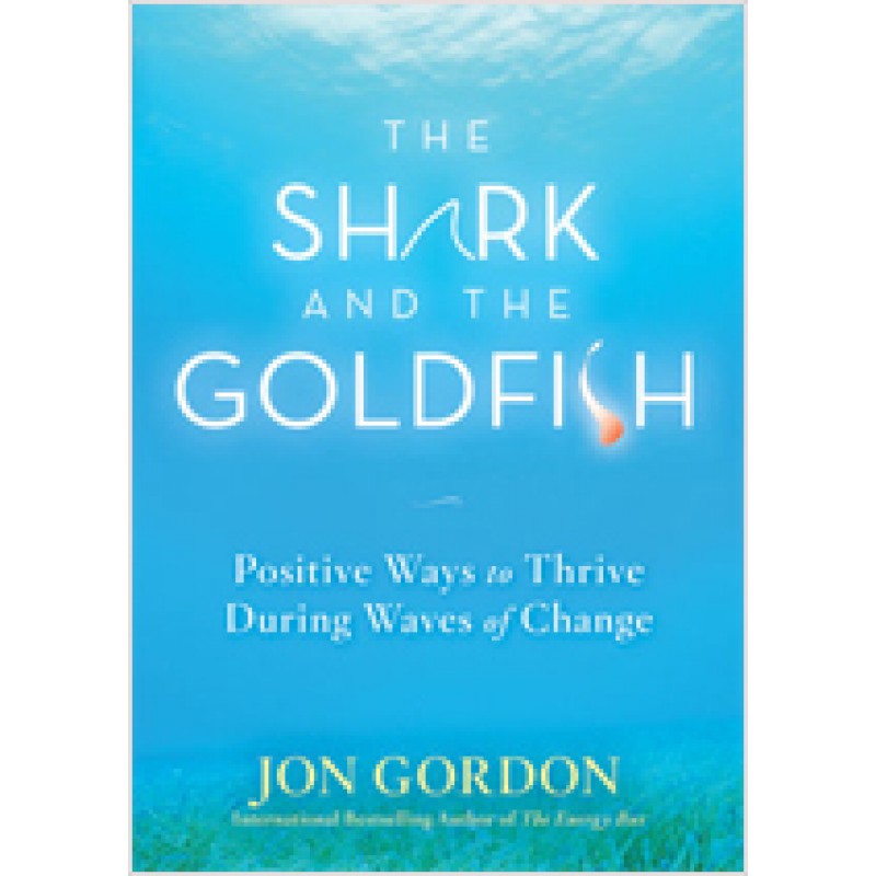 The Shark and the Goldfish: Positive Ways to Thrive During Waves of Change, Aug/2009