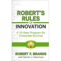 Robert's Rules of Innovation: A 10-Step Program for Corporate Survival, Feb/2010